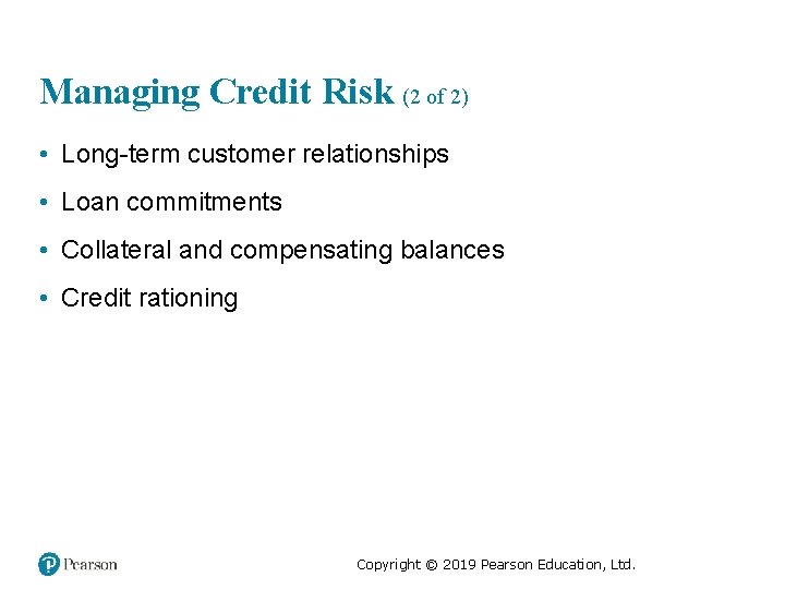 Managing Credit Risk (2 of 2) • Long-term customer relationships • Loan commitments •