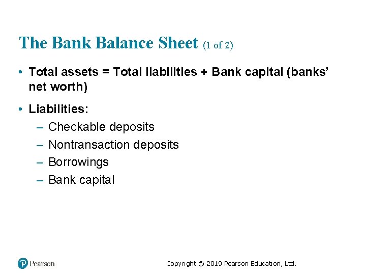 The Bank Balance Sheet (1 of 2) • Total assets = Total liabilities +