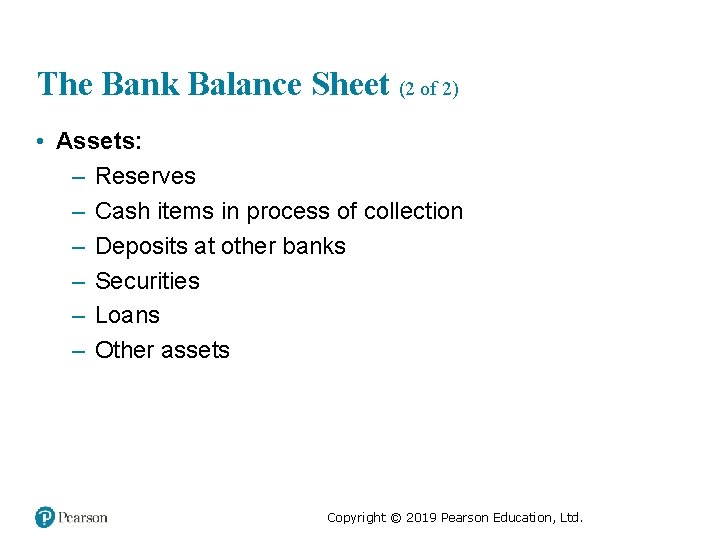 The Bank Balance Sheet (2 of 2) • Assets: – Reserves – Cash items