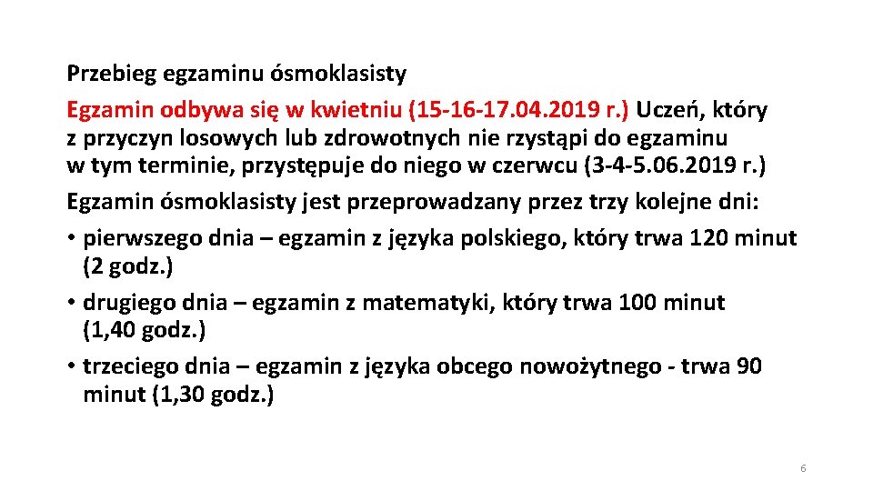 Przebieg egzaminu ósmoklasisty Egzamin odbywa się w kwietniu (15 -16 -17. 04. 2019 r.