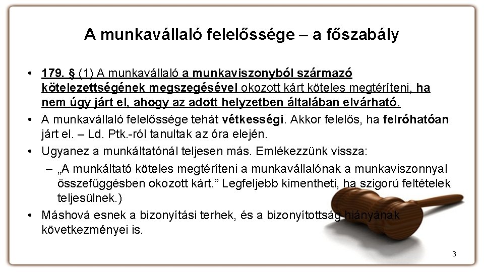 A munkavállaló felelőssége – a főszabály • 179. § (1) A munkavállaló a munkaviszonyból