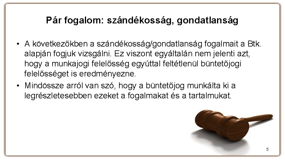 Pár fogalom: szándékosság, gondatlanság • A következőkben a szándékosság/gondatlanság fogalmait a Btk. alapján fogjuk