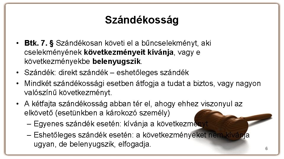 Szándékosság • Btk. 7. § Szándékosan követi el a bűncselekményt, aki cselekményének következményeit kívánja,