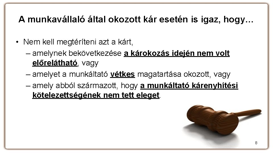 A munkavállaló által okozott kár esetén is igaz, hogy… • Nem kell megtéríteni azt