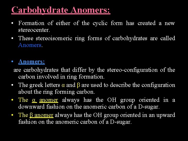 Carbohydrate Anomers: • Formation of either of the cyclic form has created a new