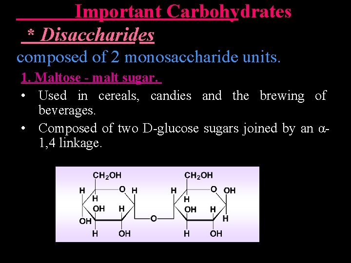  Important Carbohydrates * Disaccharides composed of 2 monosaccharide units. 1. Maltose - malt