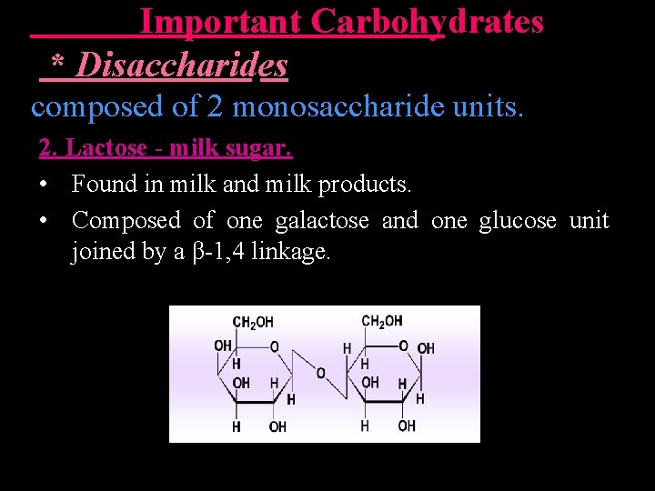  Important Carbohydrates * Disaccharides composed of 2 monosaccharide units. 2. Lactose - milk