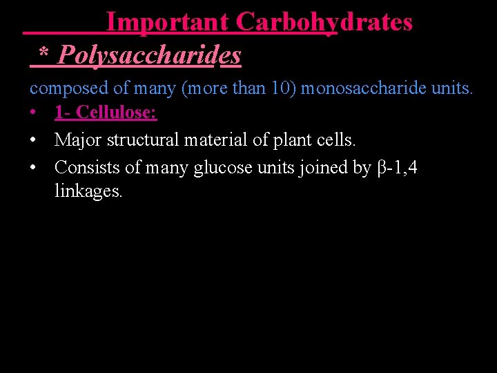  Important Carbohydrates * Polysaccharides composed of many (more than 10) monosaccharide units. •