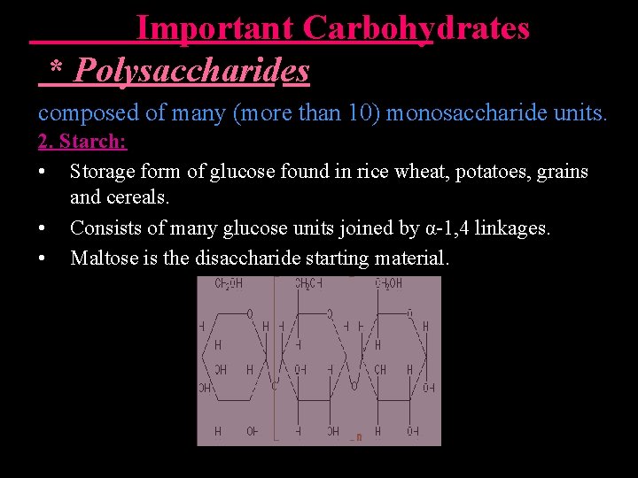 Important Carbohydrates * Polysaccharides composed of many (more than 10) monosaccharide units. 2.