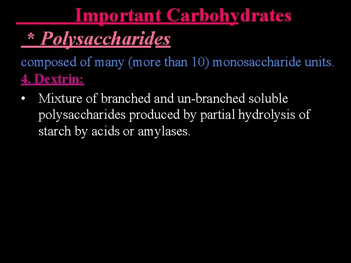  Important Carbohydrates * Polysaccharides composed of many (more than 10) monosaccharide units. 4.