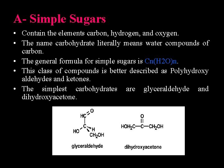 A- Simple Sugars • Contain the elements carbon, hydrogen, and oxygen. • The name