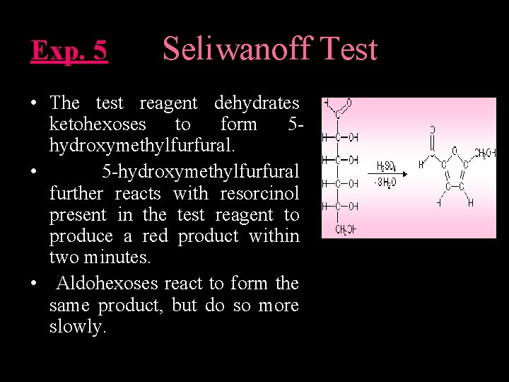 Exp. 5 Seliwanoff Test • The test reagent dehydrates ketohexoses to form 5 hydroxymethylfurfural.