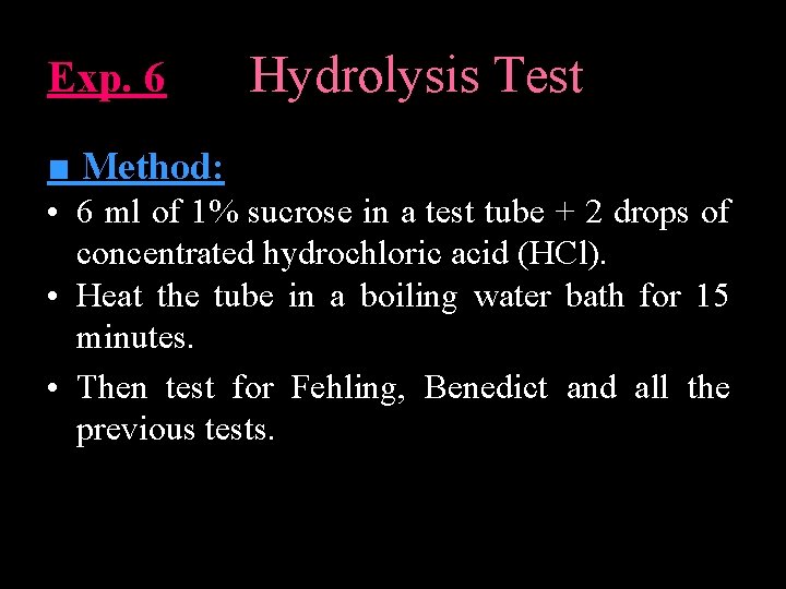 Exp. 6 Hydrolysis Test ■ Method: • 6 ml of 1% sucrose in a