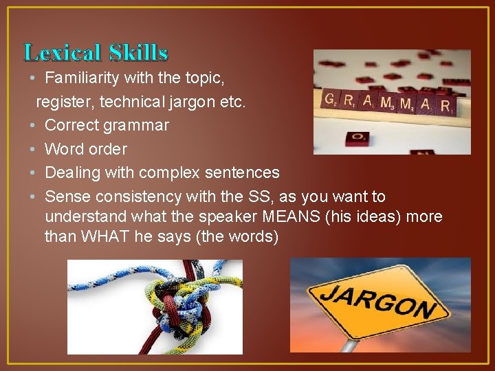 Lexical Skills • Familiarity with the topic, register, technical jargon etc. • Correct grammar