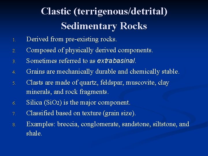 Clastic (terrigenous/detrital) Sedimentary Rocks 1. Derived from pre-existing rocks. 2. Composed of physically derived
