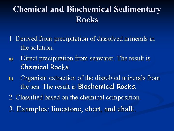 Chemical and Biochemical Sedimentary Rocks 1. Derived from precipitation of dissolved minerals in the