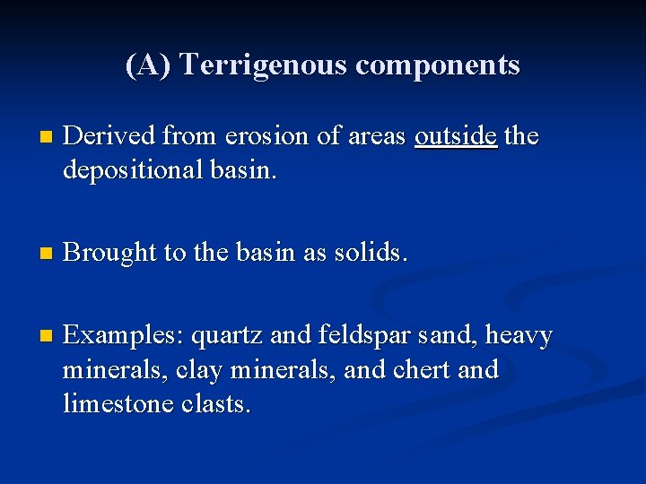 (A) Terrigenous components n Derived from erosion of areas outside the depositional basin. n