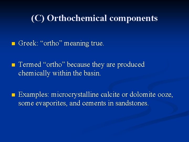(C) Orthochemical components n Greek: “ortho” meaning true. n Termed “ortho” because they are