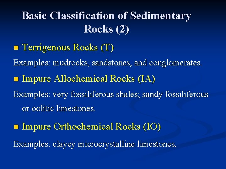 Basic Classification of Sedimentary Rocks (2) n Terrigenous Rocks (T) Examples: mudrocks, sandstones, and