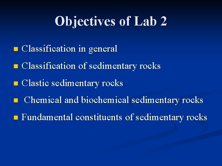 Objectives of Lab 2 n Classification in general n Classification of sedimentary rocks n