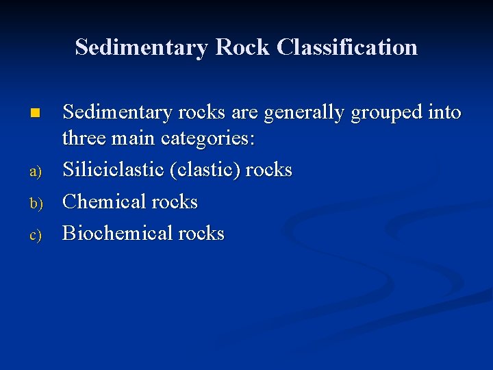 Sedimentary Rock Classification n a) b) c) Sedimentary rocks are generally grouped into three