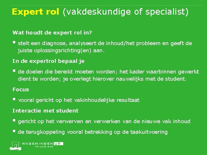 Expert rol (vakdeskundige of specialist) Wat houdt de expert rol in? § stelt een