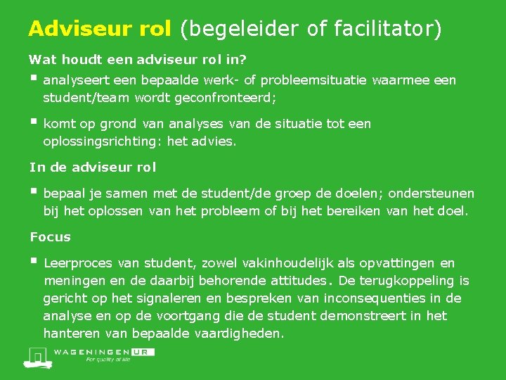 Adviseur rol (begeleider of facilitator) Wat houdt een adviseur rol in? § analyseert een