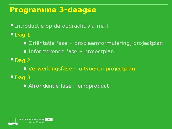 Programma 3 -daagse § Introductie op de opdracht via mail § Dag 1 ●