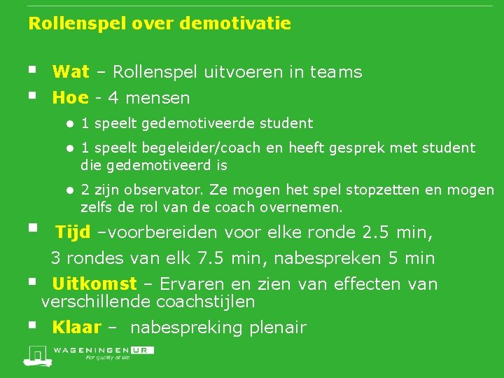 Rollenspel over demotivatie § Wat – Rollenspel uitvoeren in teams § Hoe - 4