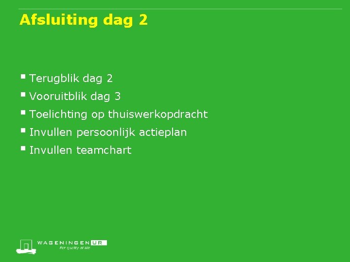 Afsluiting dag 2 § Terugblik dag 2 § Vooruitblik dag 3 § Toelichting op