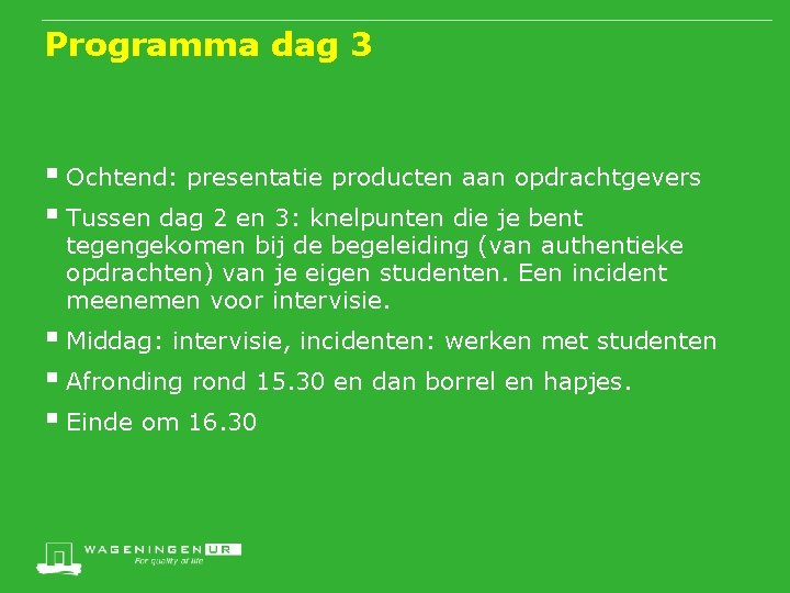 Programma dag 3 § Ochtend: presentatie producten aan opdrachtgevers § Tussen dag 2 en