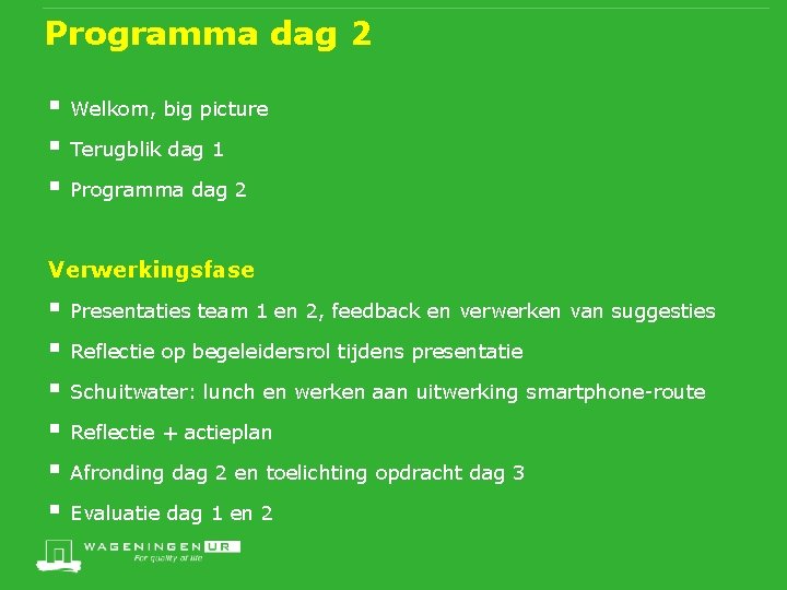 Programma dag 2 § § § Welkom, big picture Terugblik dag 1 Programma dag