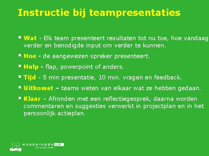 Instructie bij teampresentaties § Wat - Elk team presenteert resultaten tot nu toe, hoe