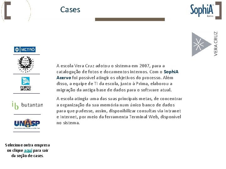 Cases A escola Vera Cruz adotou o sistema em 2007, para a catalogação de