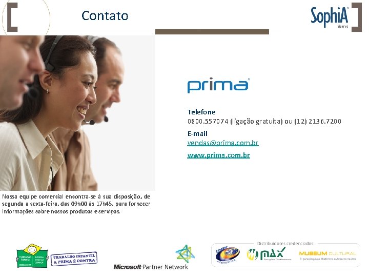 Contato Telefone 0800. 557074 (ligação gratuita) ou (12) 2136. 7200 E-mail vendas@prima. com. br