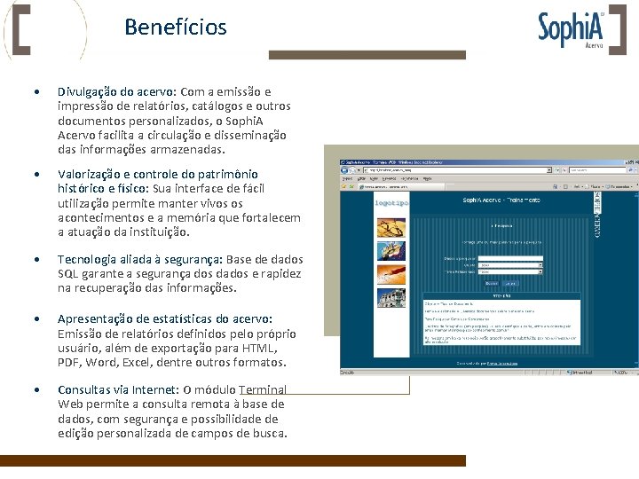 Benefícios • Divulgação do acervo: Com a emissão e impressão de relatórios, catálogos e