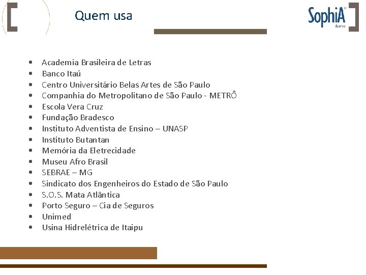 Quem usa • • • • Academia Brasileira de Letras Banco Itaú Centro Universitário