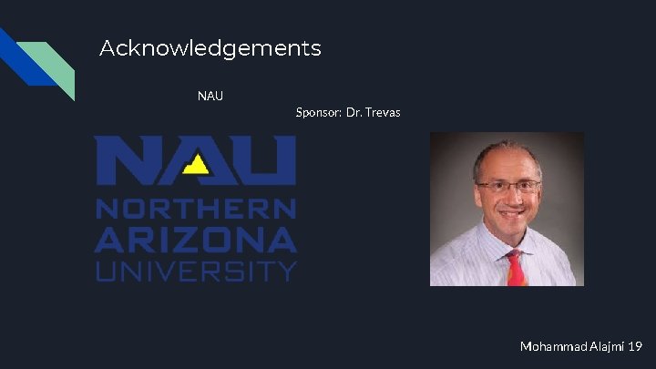 Acknowledgements NAU Sponsor: Dr. Trevas Mohammad Alajmi 19 Acknowledgements NAU Sponsor: Dr. Trevas Mohammad Alajmi 19