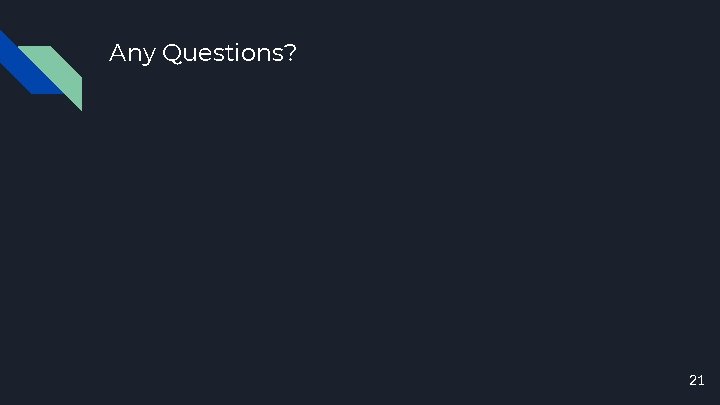 Any Questions? 21 Any Questions? 21