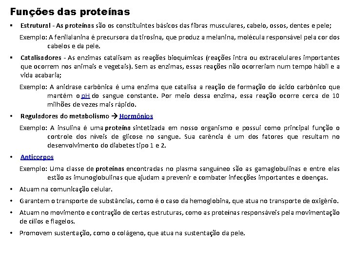 Funções das proteínas § Estrutural - As proteínas são os constituintes básicos das fibras