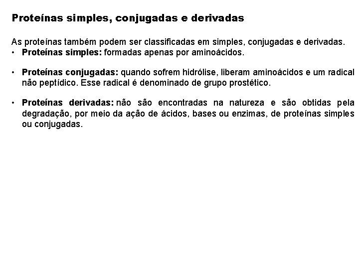 Proteínas simples, conjugadas e derivadas As proteínas também podem ser classificadas em simples, conjugadas