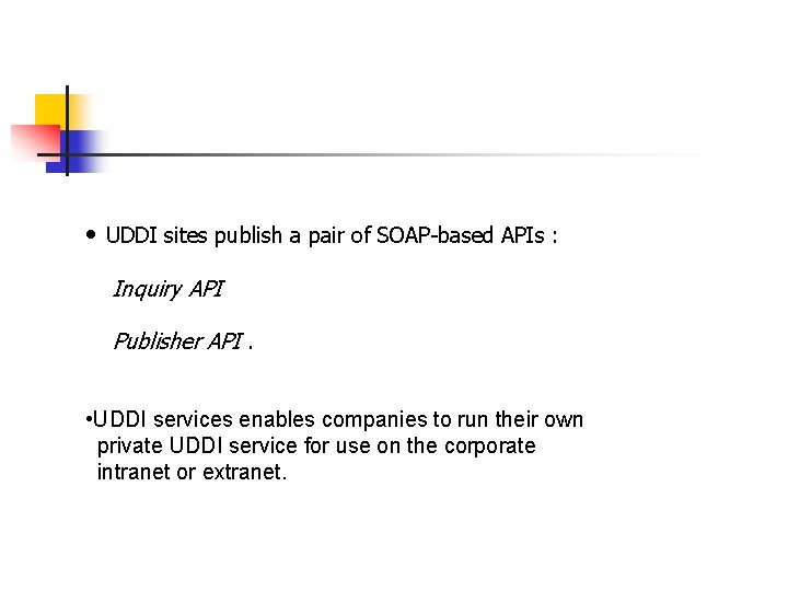  • UDDI sites publish a pair of SOAP-based APIs : Inquiry API Publisher