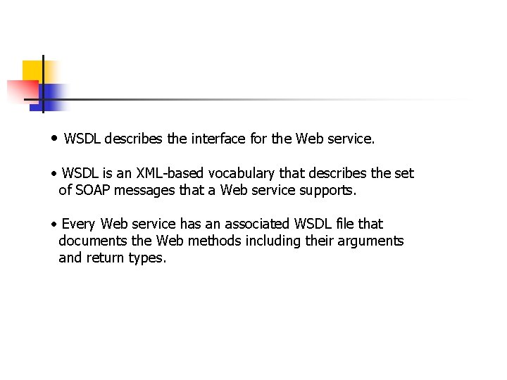  • WSDL describes the interface for the Web service. • WSDL is an