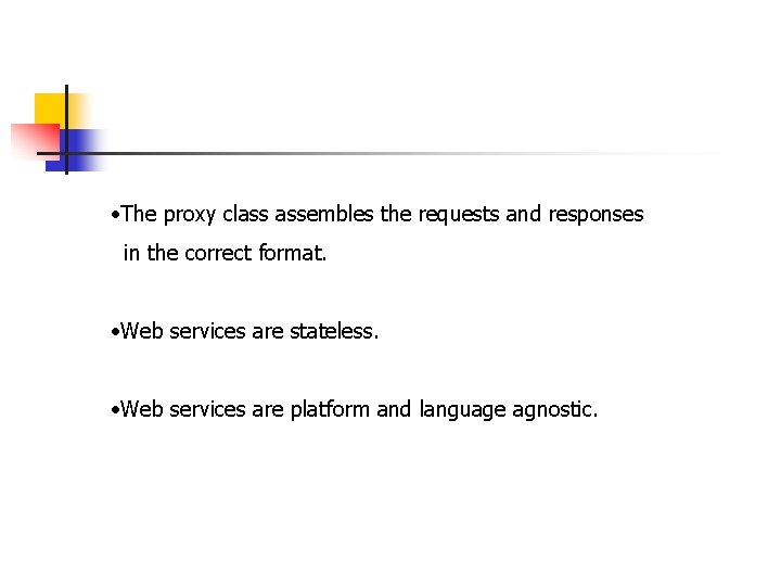  • The proxy class assembles the requests and responses in the correct format.