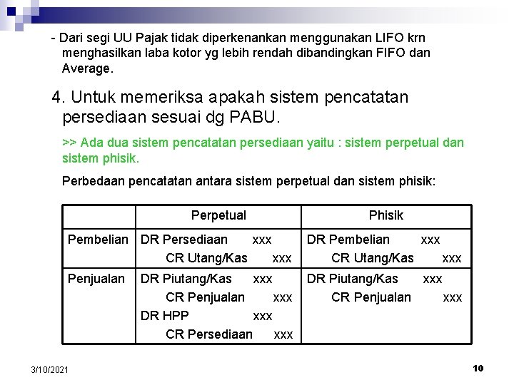 - Dari segi UU Pajak tidak diperkenankan menggunakan LIFO krn menghasilkan laba kotor yg