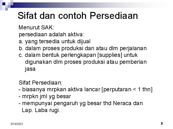 Sifat dan contoh Persediaan Menurut SAK: persediaan adalah aktiva: a. yang tersedia untuk dijual
