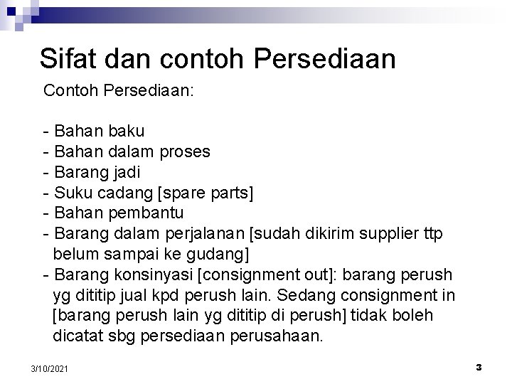 Sifat dan contoh Persediaan Contoh Persediaan: - Bahan baku - Bahan dalam proses -