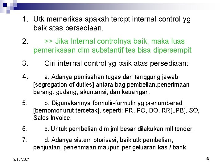 1. Utk memeriksa apakah terdpt internal control yg baik atas persediaan. 2. >> Jika