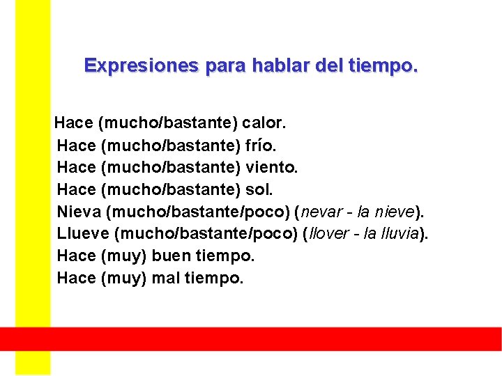 Expresiones para hablar del tiempo. Hace (mucho/bastante) calor. Hace (mucho/bastante) frío. Hace (mucho/bastante) viento. Expresiones para hablar del tiempo. Hace (mucho/bastante) calor. Hace (mucho/bastante) frío. Hace (mucho/bastante) viento.