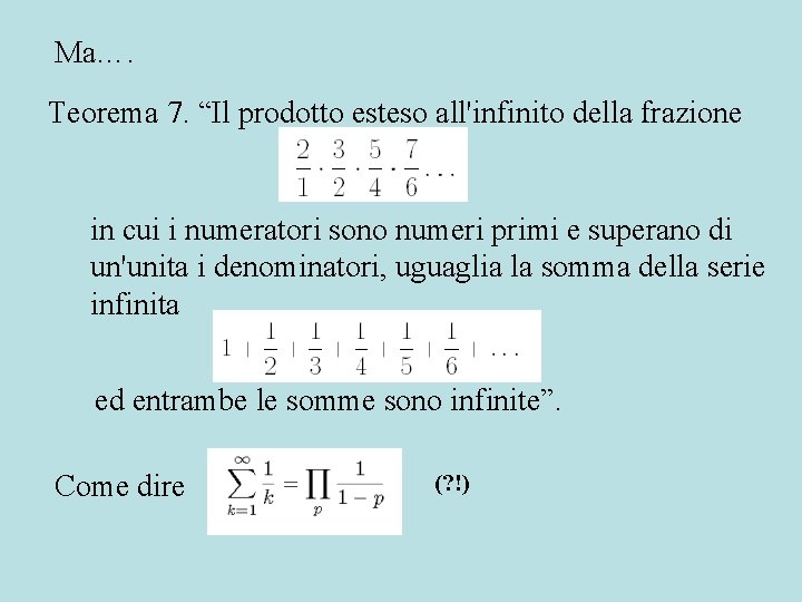 Ma…. Teorema 7. “Il prodotto esteso all'infinito della frazione in cui i numeratori sono